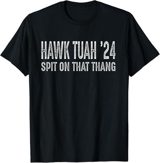 Adult Humor Shirts, Hawk Tuah 24 Spit on that Thang T-Shirt Menswear Top Casual Classic Hoodie, Sweatshirt | DripVista.com