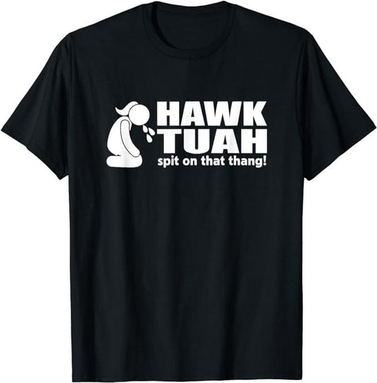 Adult Humor Shirts, Hawk Tuah Spit On That Thang Tee T-Shirt Fashion Unisex Basic Casual Classic