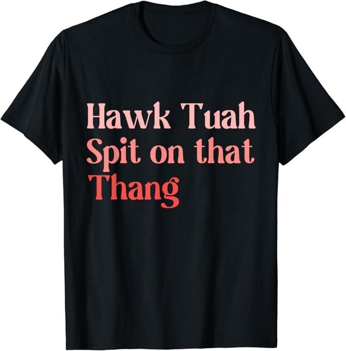 Adult Humor Shirts, Hawk Tuah Spit on that Thing T-Shirt Top Casual Hoodie, Sweatshirt | DripVista.com