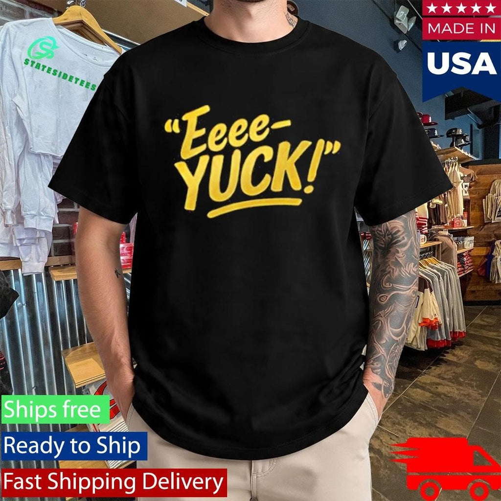 Aerianna Hubbard Eeee-Yuck T-Shirt