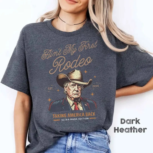 Ain't My First Rodeo Trump T-shirt, Western Donald Trump Cowboy Shirt, MAGA Shirt, Funny Conservative Ultra MAGA Gift