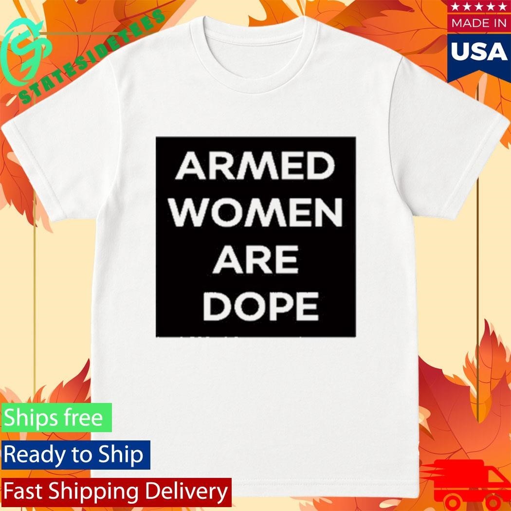 Alicia Garcia Armed Women Are Dope Shirt