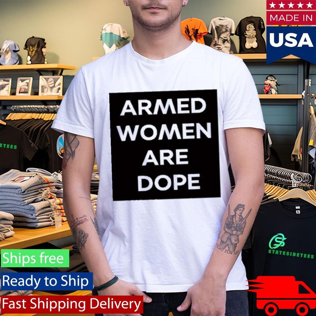 Alicia Garcia Armed Women Are Dope Shirt
