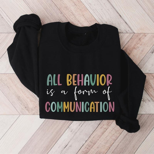 All Behavior Is A Form Of Communication Sweatshirt, Behavior Analyst Hoodie, Autism Behavioral Therapist Sweater, Special Education Teacher Gift Hoodie.