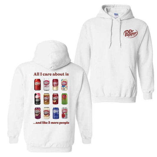 All I Care About Is Dr Pepper And Like 3 More People Hoodie Sweatshirt T-Shirt, For Men And Women, Trendy Shirt