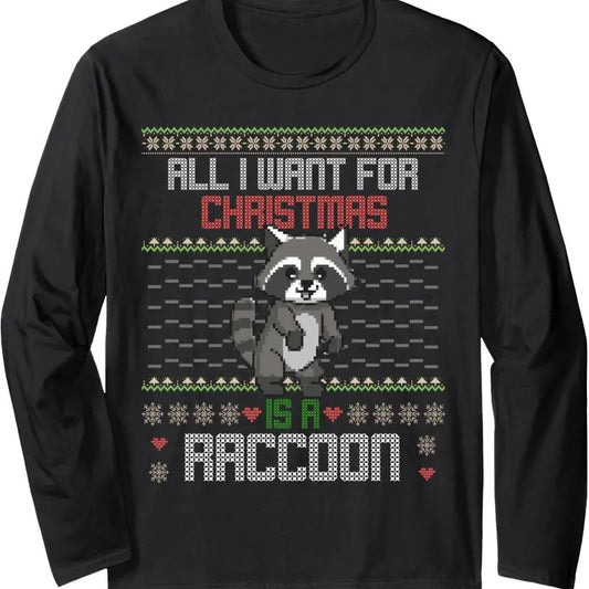 All I Want For Christmas is a Raccoon Ugly Sweater style Long Sleeve T-Shirt