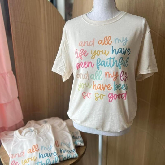 All My Life You Have Been Faithful Tee  - Christian Women Shirt