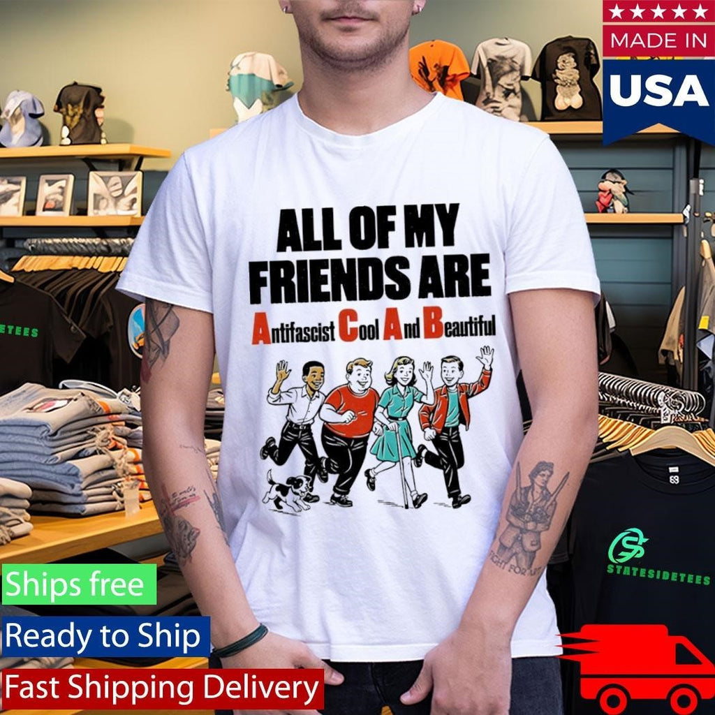 All Of My Friends Are Antifascist Cool And Beautiful Shirt