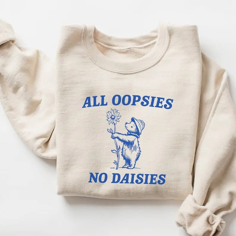 All Oopsies No Daisies Sweatshirt T-Shirts, Hoodie | DripVista.com