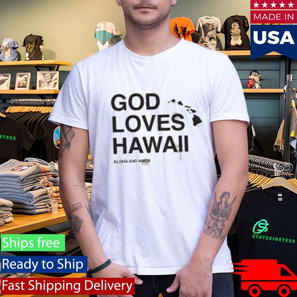 Aloha And Amen God Loves Hawaii Shirt