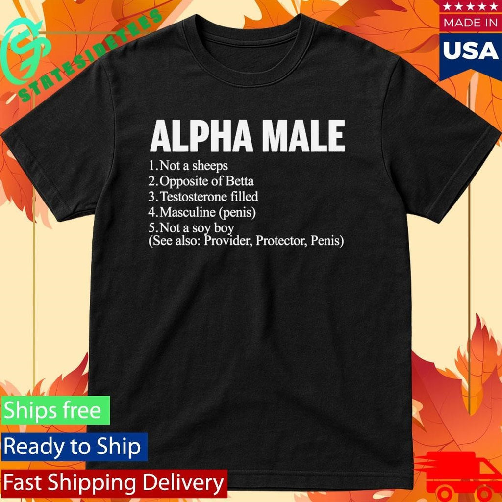 Alpha Male Not A Sheeps Opposite Of Betta Testosterone Filled Masculine Shirt
