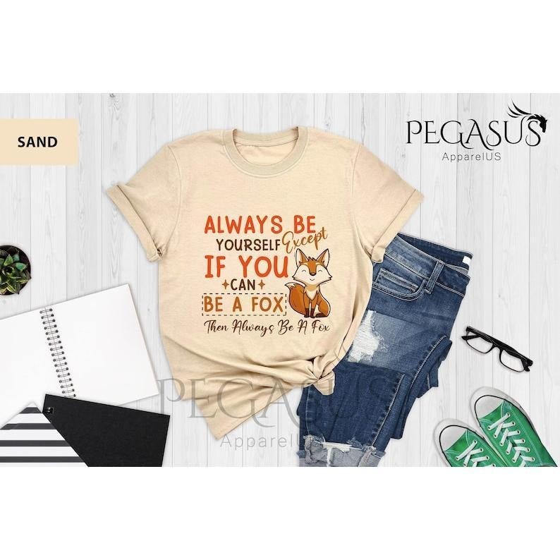 Always Be Yourself Except If You Can Be A Fox Then Always Be A Fox T Shirt Hoodie Sweater, Fox Lover Shirt, Fox Lover Gift, Cute Fox Shirt, Gift For Friend