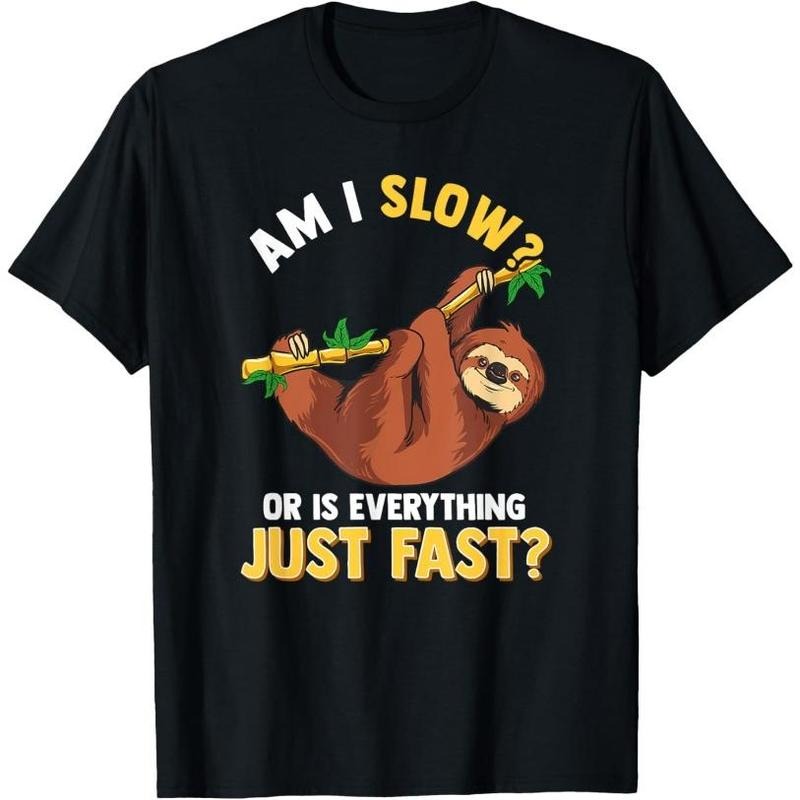 Am I Slow Or Is Everything Just Fast Lazy Sloth Funny T-Shirt Made in USA Hoodie, Sweatshirt | DripVista.com