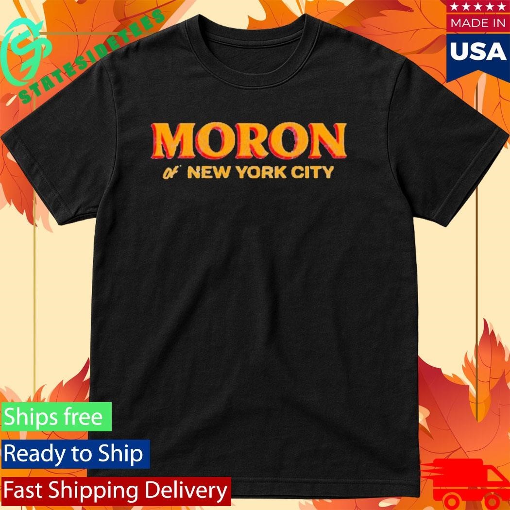 America First Moron Of New York City Shirt