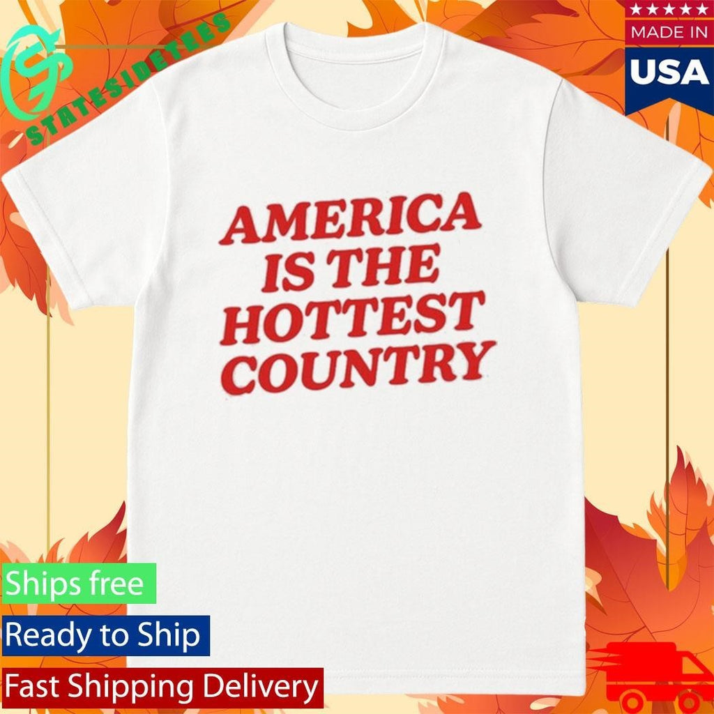 America Is The Hottest Country Shirt