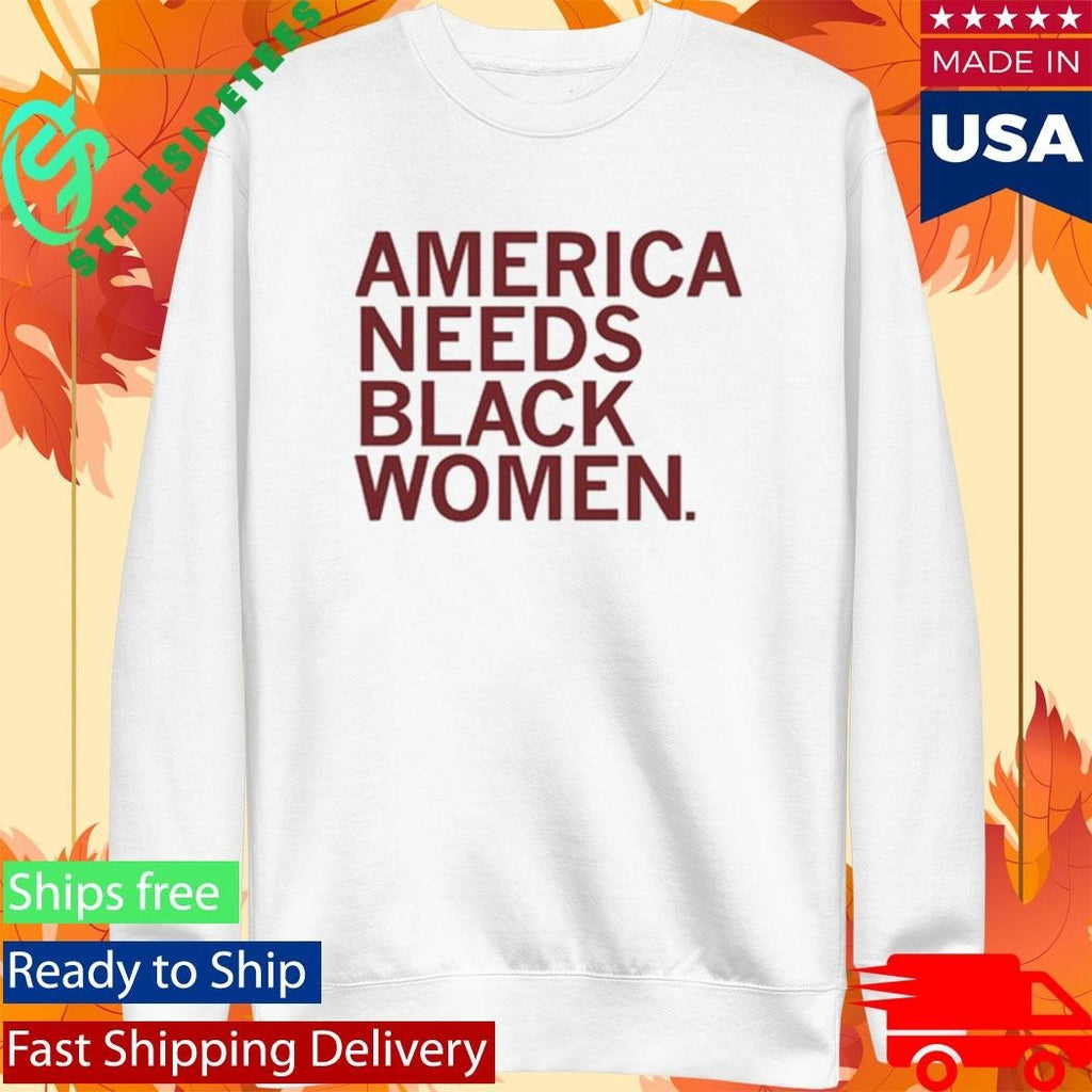 America Needs Black Women Shirt