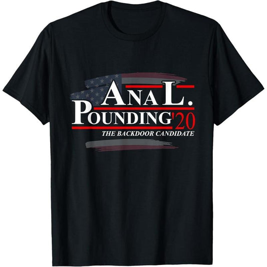 Anal Pounding 2020 | Adult Humor Innuendo Vulgar Election T-Shirt made in usa
