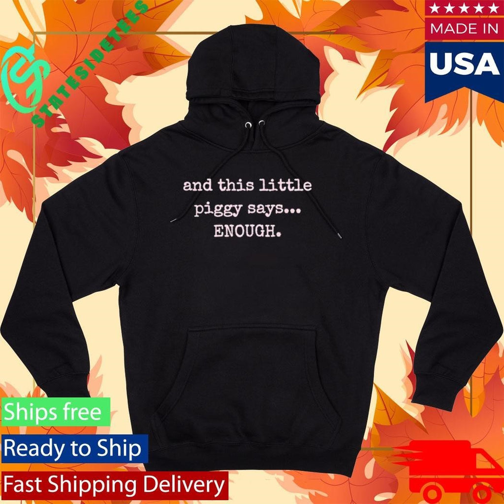 And This Little Piggy Says Enough Shirt