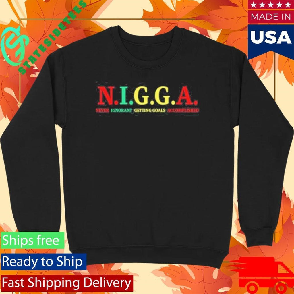 Andrew Tate Is A N.I.G.G.A Never Ignorant Getting Goals Accomplished Shirt