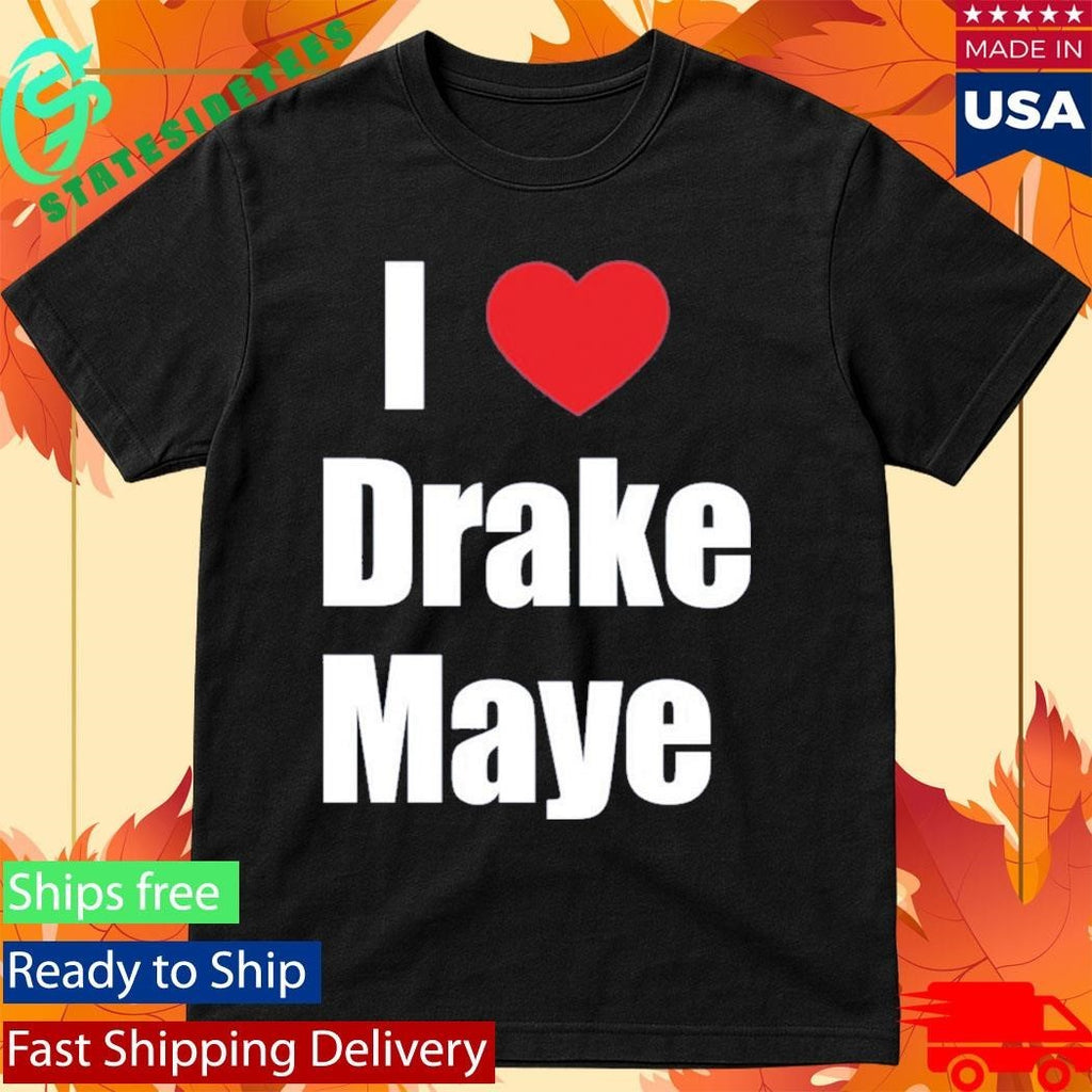 Ann Michael Maye I Love Drake Maye Shirt