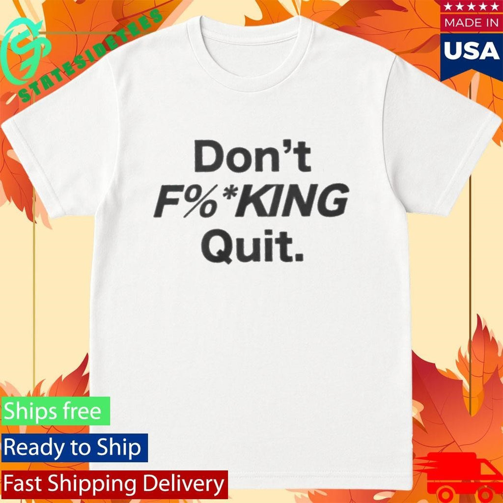 Anthony Kim Don’t Fucking Quit Shirt