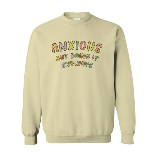 Anxious But Doing It Anyways - Sweatshirt