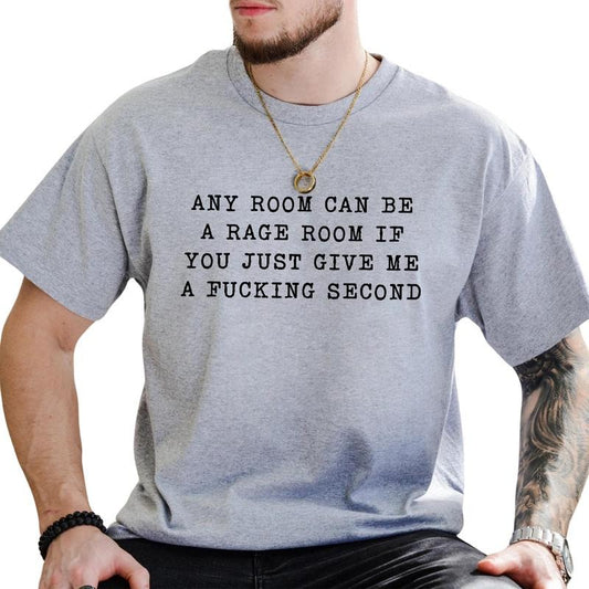Any Room Can Be A Rage Room If You Just Give Me A Second Graphic Tee, Funny Saying Men T-shirt, Sarcastic Men Shirt, Gift For Him