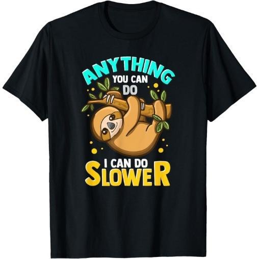 Anything You Can Do I Can Do Slower Lazy Sloth T-Shirt Made in USA Hoodie, Sweatshirt | DripVista.com