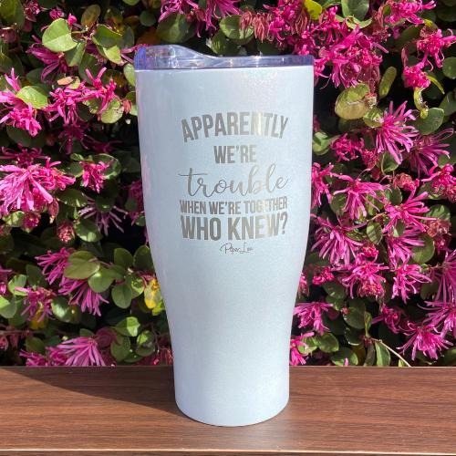 Apparently We're Trouble When We're Together Tumbler T-Shirts, Hoodie, Sweatshirt | DripVista.com