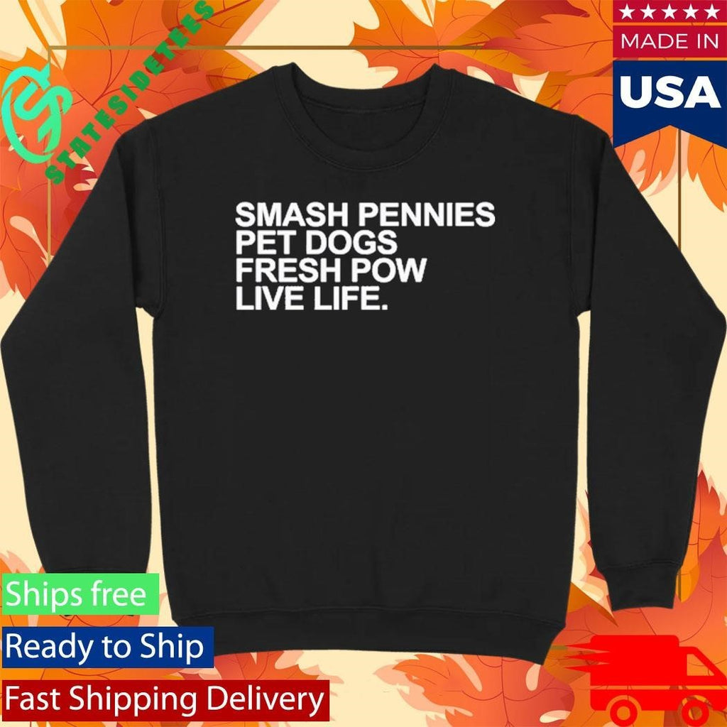 April Verlo Smash Pennies Pet Dogs Fresh Pow Live Life Shirt