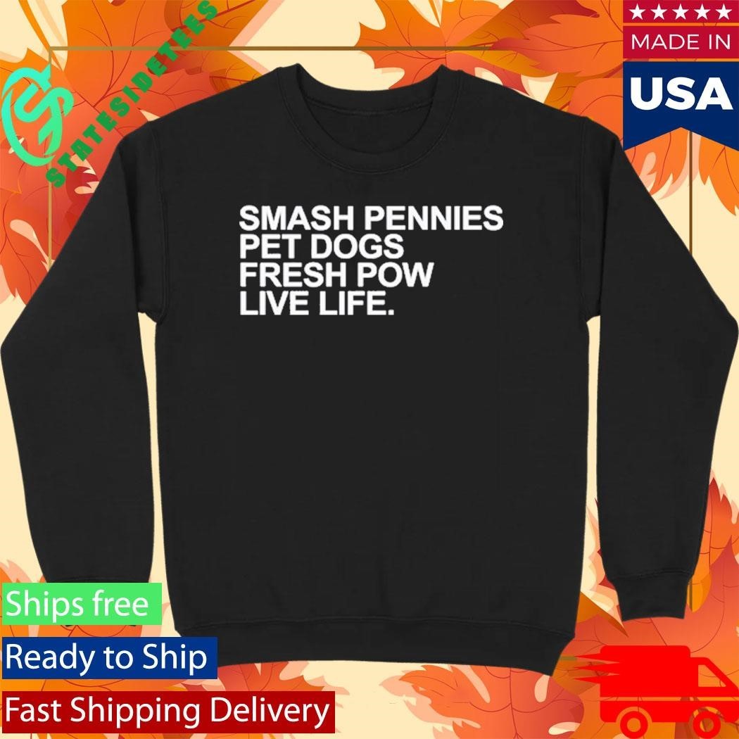 April Verlo Smash Pennies Pet Dogs Fresh Pow Live Life Shirt