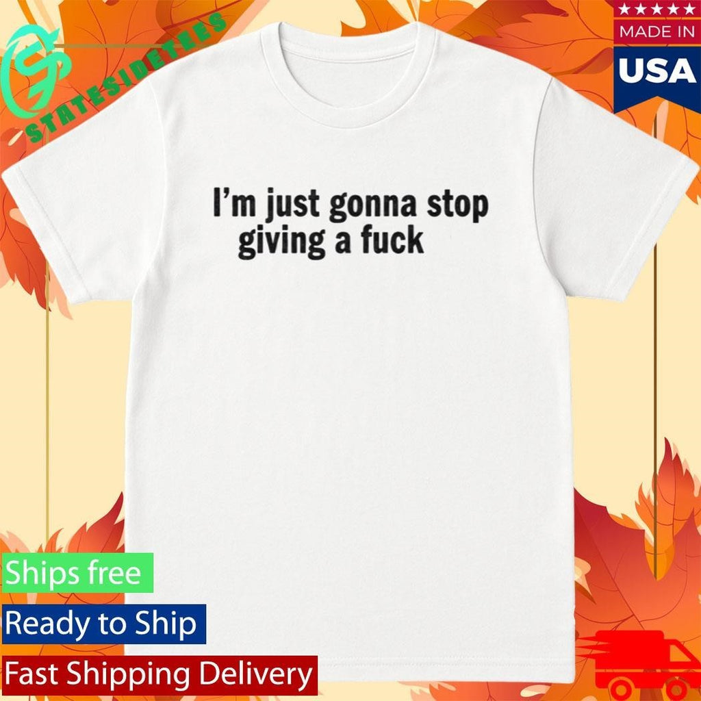 Arch Manning I’m Just Gonna Stop Giving A Fuck Shirt