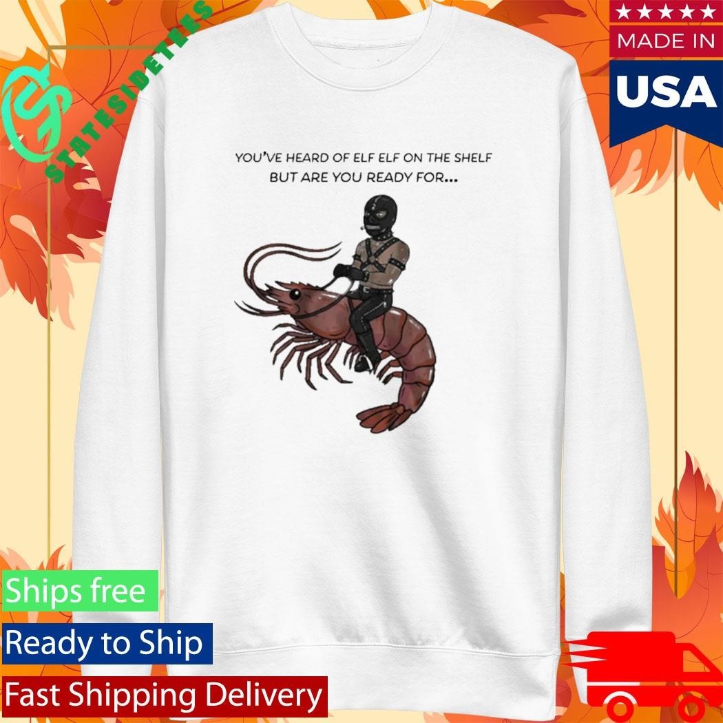 Are You Ready For Gimp On A Shrimp Shirt