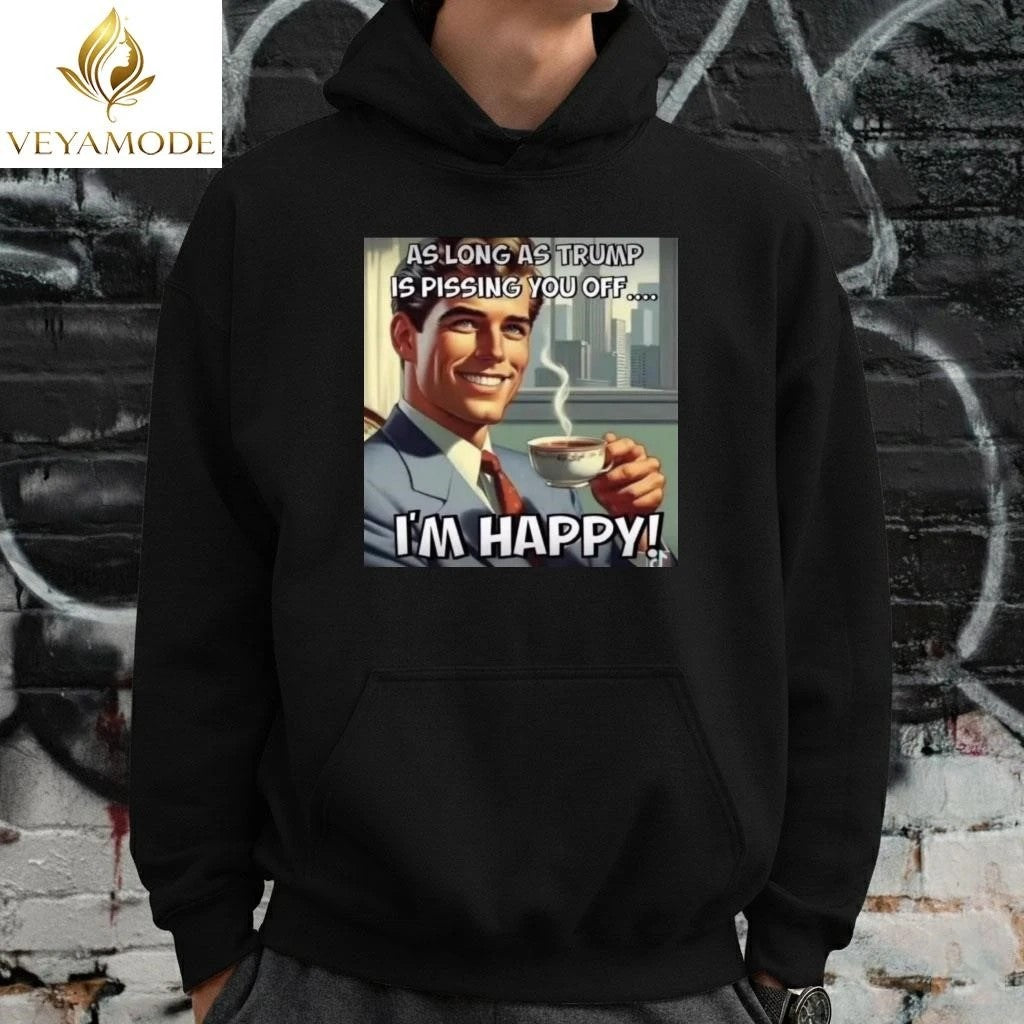 As long as Trump is pissing you off I’m happy tee