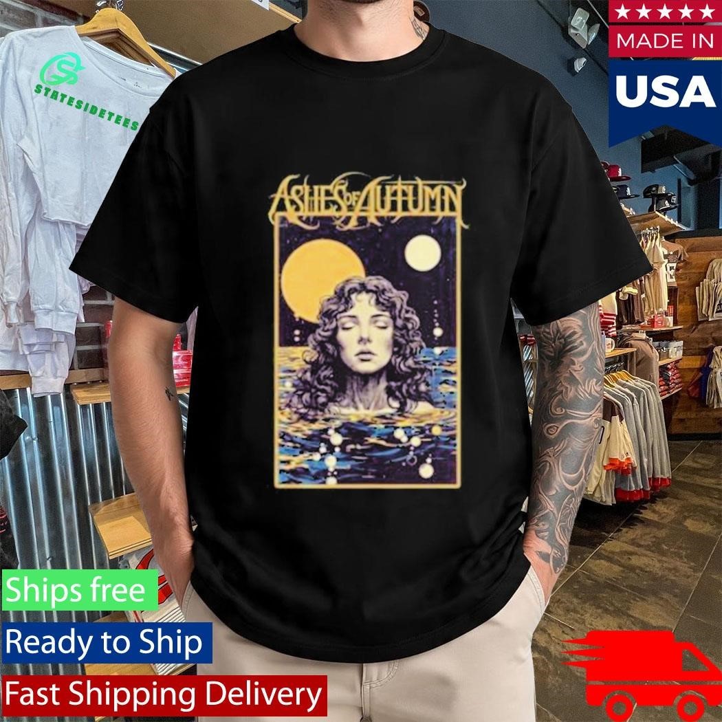 Ashes Of Autumn All That You Have Shirt