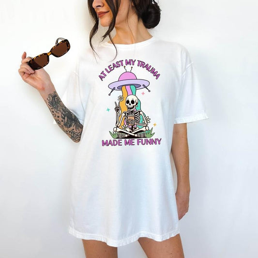 At Least My Trauma Made Me Funny T-Shirt- Print is Sublimation, Unisex T-Shirt, Funny Tee, Cute Top, Cute with Jeans, Fun Summer Tee