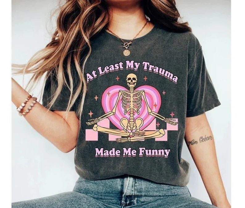 At least my trauma made me funny shirt | funny mental health | therapy shirt | funny anxiety Hoodie, Sweatshirt