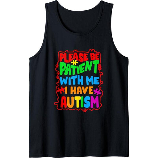Autism Awareness, Please Be Patient With Me I Have Autism Tank Top MADE IN USA