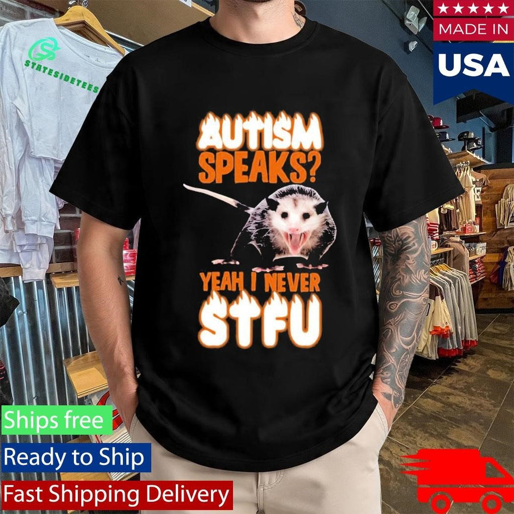 Autism Speaks Yeah I Never Shut The Fuck Up Shirt