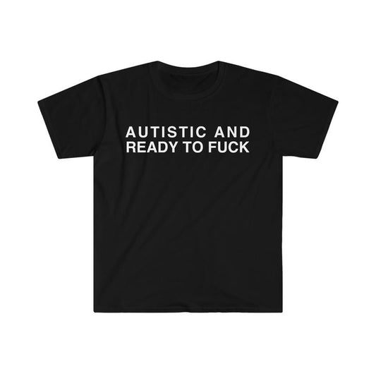 Autistic And Ready To F Funny Meme Tshirt  sweater