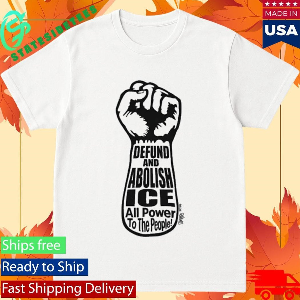 Awesome Defund And Abolish ICE All Power To The People 2026 T-shirt