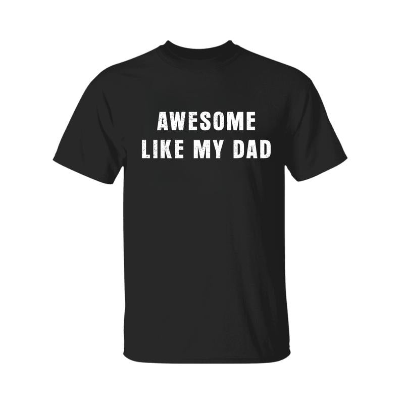Awesome Like My Dad T-shirt, Funny Shirt Fathers, Fathers Day Shirt, Graphic Tee For Men, For Women Hoodie, Sweatshirt