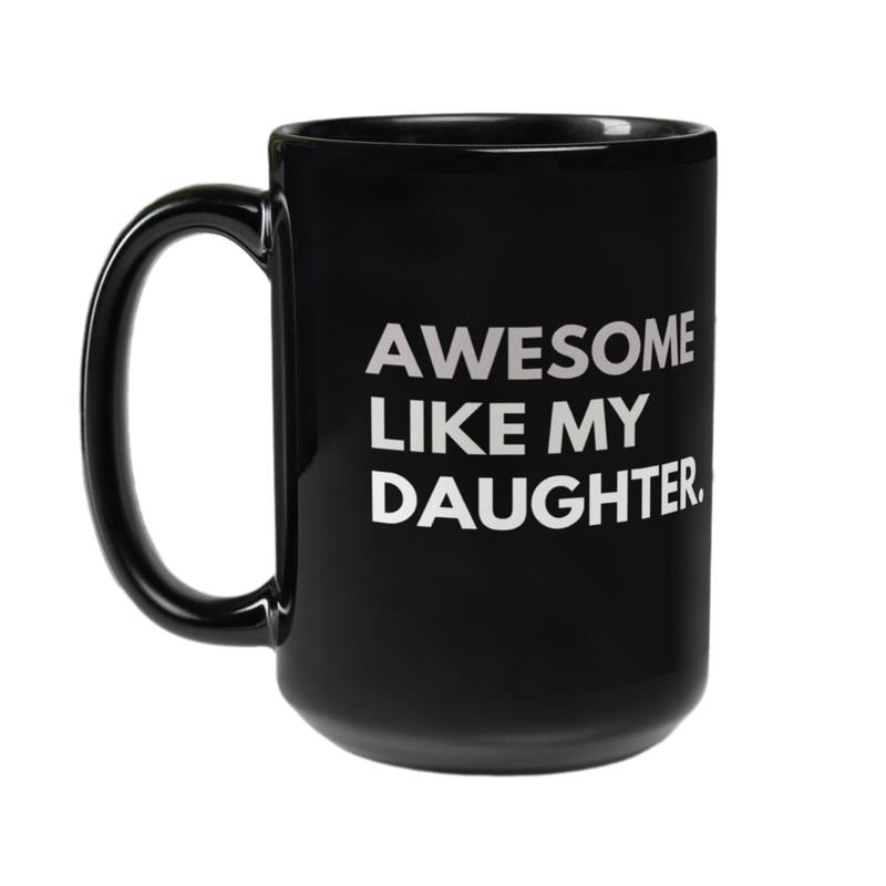 Awesome Like My Daughter Coffee Mug, Funny Daughter Gifts, My Daughter Is My Favorite, Daughter Gift For Birthday, Daughter Cup, 11 15oz Ceramic Cup