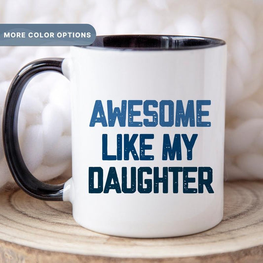Awesome Like My Daughter Mug, Girl Dad Coffee Cup, Dad Father's Day Mug, Gift from Daughter to Dad
