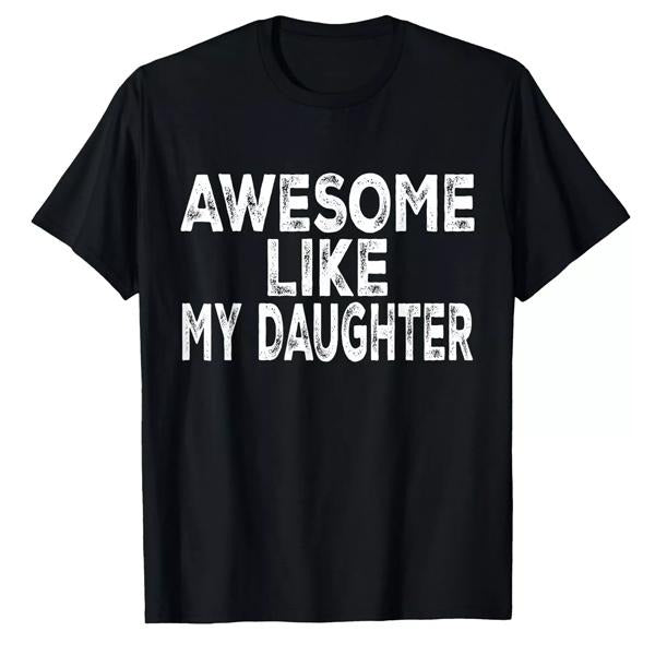 Awesome Like My Daughter Shirt Men Funny Fathers Day Dad T-Shirt, Graphic tee, Fashion Cotton, Streetwear, For Men, For...
