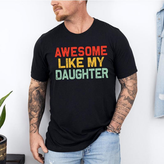 Awesome Like My Daughter Trendy Shirt, Funny Shirt Men, Daughter Gift, Husband Shirt, Father's Day Gift Tee, Gift for Him, Distressed teestyle{n002}2
