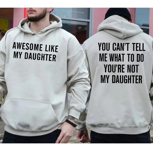 Awesome Like My Daughter Two Sides Tshirt Sweatshirt Hoodie, You Can't Tell Me What To Do You're Not My Daughter, Dad Tee, Unisex Sweater Pullover Tee