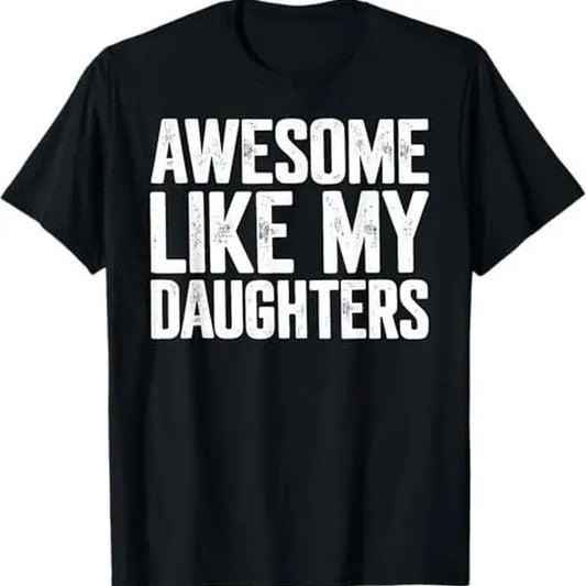 Awesome Like My Daughters Shirt Funny Fathers Day Gift Dad T-Shirt