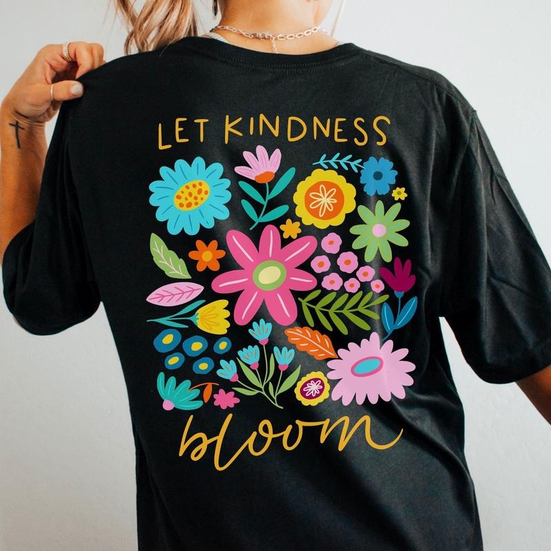 BACK PRINT, Let kindness bloom Mother's Day and Unisex Shirt, flower Mother's Day, retro flower Mother's Day, boho flower Mother's Day, flo Top Casual