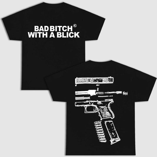 BAD B!TCH WITH A BLICK DOUBLE SIDE BLACK VERSION SHIRT Streetwear